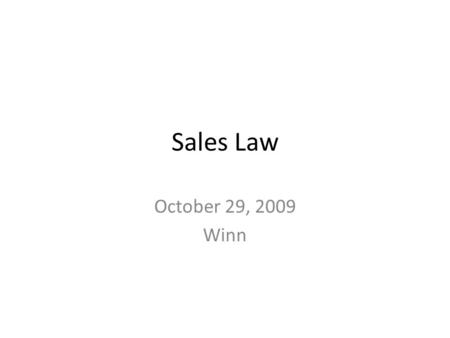 Sales Law October 29, 2009 Winn. Sales Law October 29 Today is last class at 8:20, Monday at 8:30 Who is Oliver Smoot? Reading estimate for Monday 11/2.