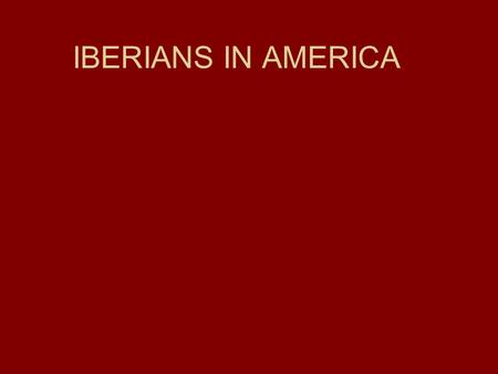 IBERIANS IN AMERICA. 1488: Bartolemon Diaz rounded the southern cone of Africa 1492: Columbus’ first voyage 1498: Vasco da Gama arrives in India 1519-1522.