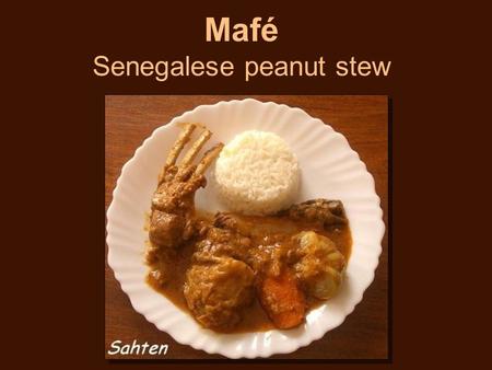 Mafé Senegalese peanut stew. Oil2 tablespoons Beef or lamb, cut into cubes2 pounds Balsamic vinegar3 tablespoons Tomato paste1/3 cup Chicken stock2 cups.