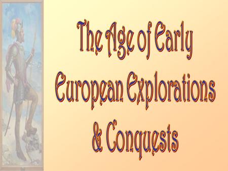 Earlier Explorations 1.Islam & the Spice Trade  Malacca 2.A New Player  Europe Nicolo, Maffeo, & Marco Polo, 1271 Expansion becomes a state enterprise.