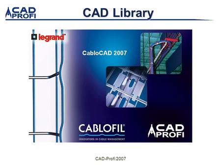 CAD-Profi 2007 CAD Library CAD-Profi 2007 About CAD-Profi 15 years experience in branch M.Sc. Adam Czubek- CAD-Design M.Sc. Jacek Kosiorek- CAD-Sales.