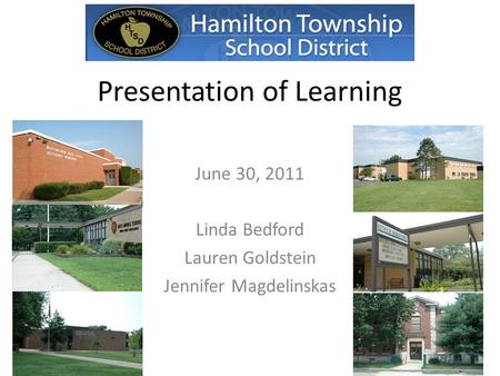 Presentation of Learning June 30, 2011 Linda Bedford Lauren Goldstein Jennifer Magdelinskas.