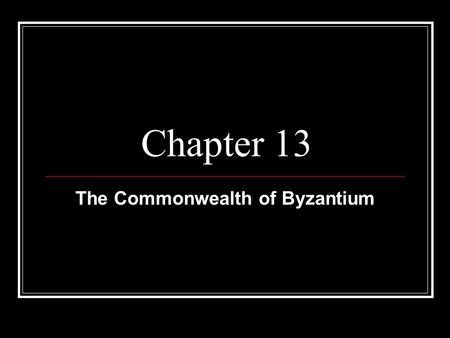 Chapter 13 The Commonwealth of Byzantium. Byzantine Empire -After the collapse of the western half of the Roman Empire the Byzantine eastern section survived.