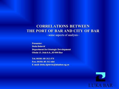 CORRELATIONS BETWEEN THE PORT OF BAR AND CITY OF BAR CORRELATIONS BETWEEN THE PORT OF BAR AND CITY OF BAR - some aspects of analysis - Presenter: Deda.