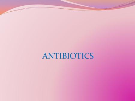 ANTIBIOTICS.