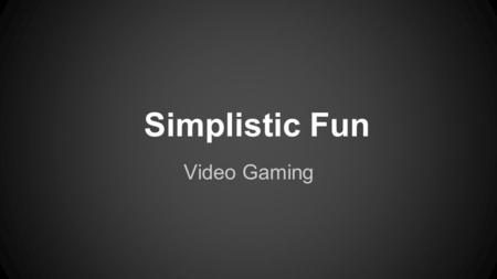 Simplistic Fun Video Gaming. Genre Description 2D Scroller: This style of gaming defines the childhood of most born in the late 80s and early 90s. Design.