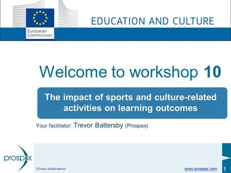 Www.prospex.com © Prospex, all rights reserved 1 Welcome to workshop 10 Your facilitator: Trevor Battersby (Prospex) The impact of sports and culture-related.