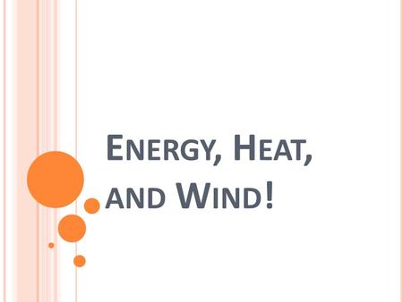 E NERGY, H EAT, AND W IND !. E NERGY FROM THE SUN SUN The sun’s energy comes to earth in the form of electromagnetic waves Mostly Visible light and Infrared.