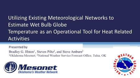 Presented by Bradley G. Illston 1, Steven Piltz 2, and Steve Amburn 2 1 Oklahoma Mesonet; 2 National Weather Service Forecast Office, Tulsa, OK Utilizing.