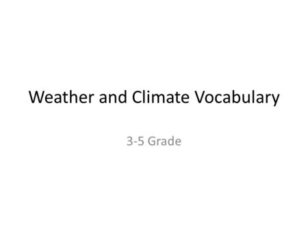 Weather and Climate Vocabulary 3-5 Grade. Rain Gauge An Instrument Used To Measure The Amount of Rainfall.