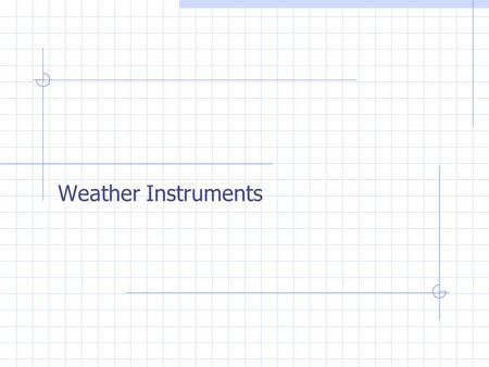 Weather Instruments.