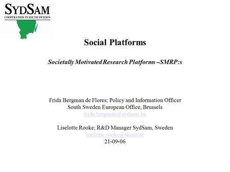 Social Platforms Societally Motivated Research Platforms –SMRP:s Frida Bergman de Flores; Policy and Information Officer South Sweden European Office,