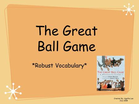 The Great Ball Game *Robust Vocabulary* Created By: Agatha Lee