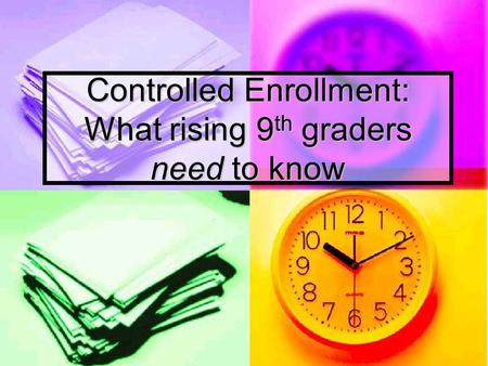 Controlled Enrollment: What rising 9 th graders need to know.