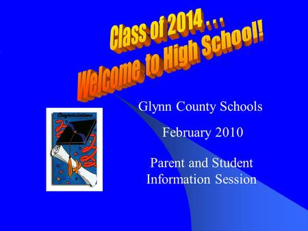 Glynn County Schools February 2010 Parent and Student Information Session.