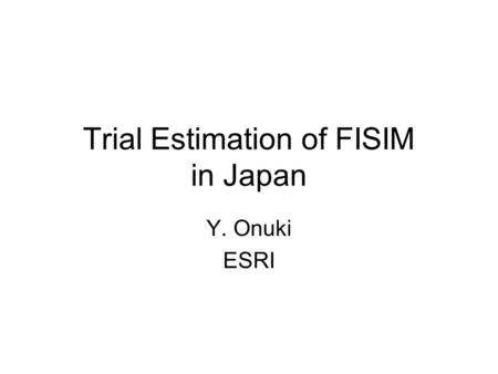 Trial Estimation of FISIM in Japan Y. Onuki ESRI.