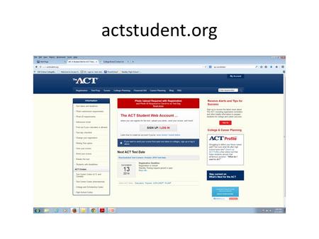 Actstudent.org. Create an account Click no, and no you most likely have not signed up or have taken the test.