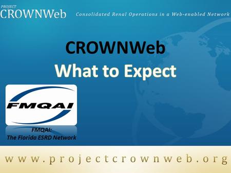 CROWNWeb FMQAI: The Florida ESRD Network. Introductions Oniel Delva, BA Communications Coordinator Renal RCT Team – Network 7 CROWNWeb.