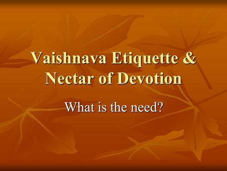 Vaishnava Etiquette & Nectar of Devotion What is the need?