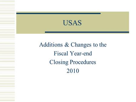 USAS Additions & Changes to the Fiscal Year-end Closing Procedures 2010.