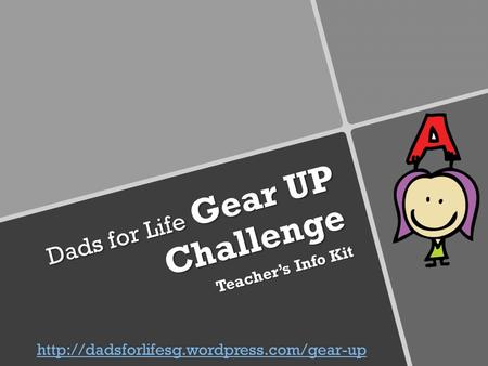 Dads for Life Gear UP Challenge Teacher’s Info Kit