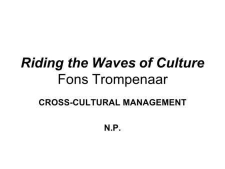 Riding the Waves of Culture Fons Trompenaar CROSS-CULTURAL MANAGEMENT N.P.