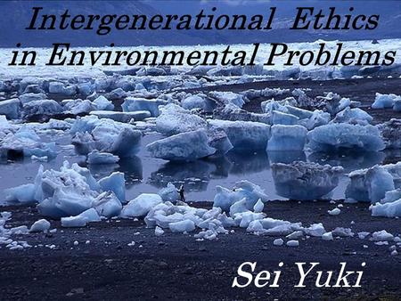 Sei Yuki Intergenerational Ethics in Environmental Problems.