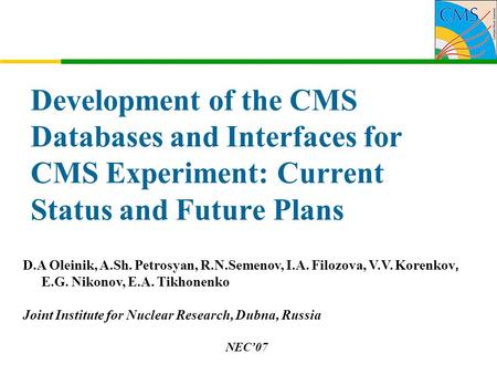 Development of the CMS Databases and Interfaces for CMS Experiment: Current Status and Future Plans D.A Oleinik, A.Sh. Petrosyan, R.N.Semenov, I.A. Filozova,