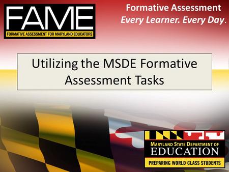 Formative Assessment Every Learner. Every Day. Utilizing the MSDE Formative Assessment Tasks.