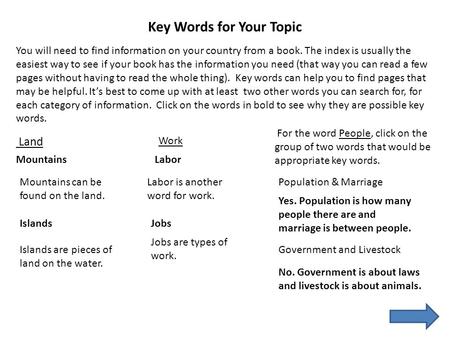 Key Words for Your Topic You will need to find information on your country from a book. The index is usually the easiest way to see if your book has the.