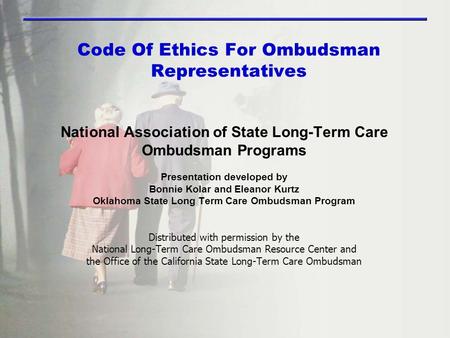 Code Of Ethics For Ombudsman Representatives National Association of State Long-Term Care Ombudsman Programs Presentation developed by Bonnie Kolar and.