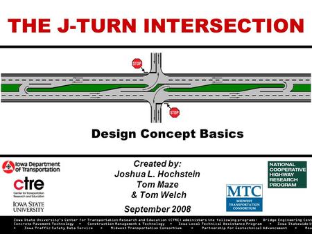 Created by: Joshua L. Hochstein Tom Maze & Tom Welch September 2008 Iowa State University’s Center for Transportation Research and Education (CTRE) administers.