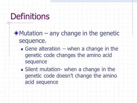 Definitions Mutation – any change in the genetic sequence.