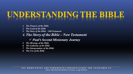 1. The Purpose of the Bible 2. The Land of the Bible 3. The Story of the Bible – Old Testament 4. The Story of the Bible – New Testament Paul’s Second.