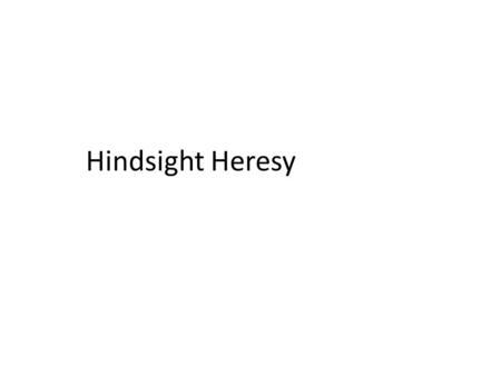 Hindsight Heresy. Examples of “Hindsight Heresy” in which a hypothesis is constructed after looking at a data set, and then using the same data to support.