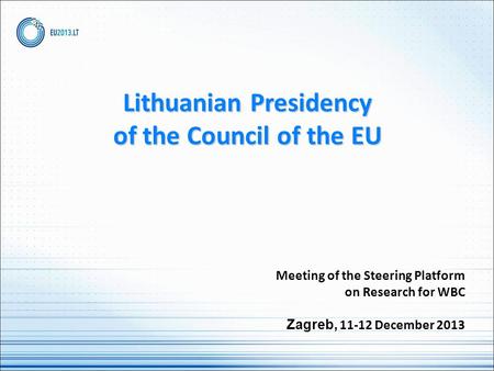 Lithuanian Presidency of the Council of the EU Meeting of the Steering Platform on Research for WBC Zagreb, 11-12 December 2013.