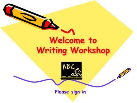 Welcome to Writing Workshop Please sign in. What will we be doing this year? The goal…  to write, reflect, and discuss topics that relate to our students.