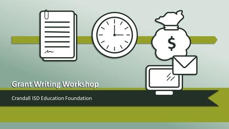 Grant Writing Workshop Crandall ISD Education Foundation.