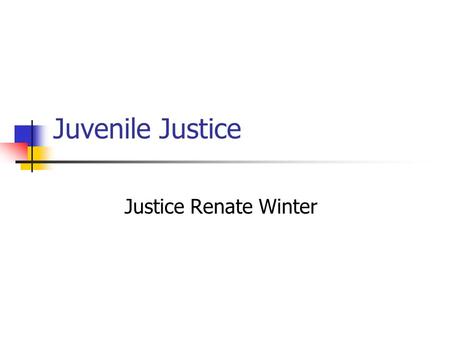 Juvenile Justice Justice Renate Winter. International Standards The UN Standard Minimum Rules for the Administration of Juvenile Justice, “the Beijing.