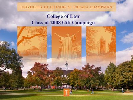 College of Law Class of 2008 Gift Campaign. College of Law Class of 2008 Gift Campaign BRILLIANT FUTURES CAMPAIGN PROGRESS InitiativesGoalDollars Towards.