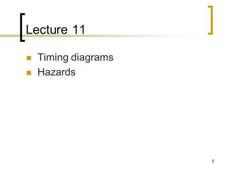 Lecture 11 Timing diagrams Hazards.