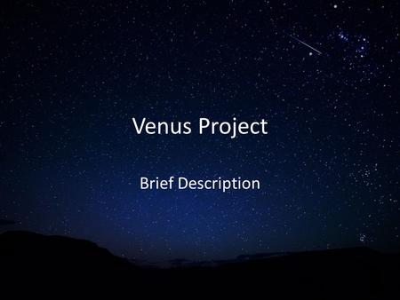 Venus Project Brief Description. What It Do What Monitor Log Analyze Block Narrow Report Search Where Single stations Internet Gates Special Devices Web.