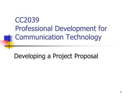 1 CC2039 Professional Development for Communication Technology Developing a Project Proposal.