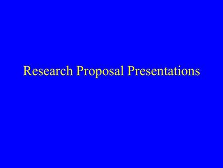 Research Proposal Presentations. Preparation Condensing a complex body of information 15 minute presentation (and 5 minutes for comments or questions)