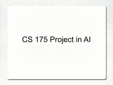 CS 175 Project in AI. 2 Lectures: ICS 180 Tuesday, Thursday Hours: 9.30-10.50 am Discussion: DBH 1300 Wednesday Hours: 1.00-1.50 pm Instructor: Natalia.