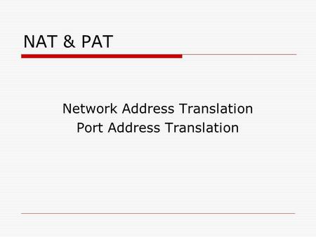 NAT & PAT Network Address Translation Port Address Translation.