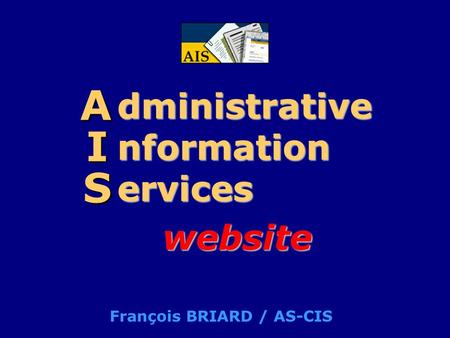 Dministrative nformation ervices A I S website François BRIARD / AS-CIS.