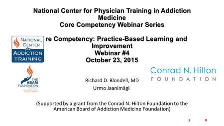 National Center for Physician Training in Addiction Medicine Core Competency Webinar Series   Core Competency: Practice-Based Learning and Improvement.