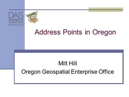 Address Points in Oregon Milt Hill Oregon Geospatial Enterprise Office.