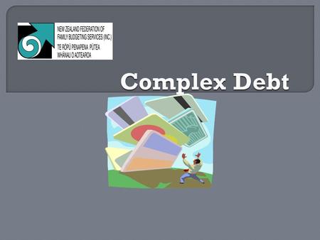 This module gives an overview of some complex debt issues and some tools by which to deal with them. It draws from web sources – please note these down.